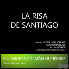LA RISA DE SANTIAGO - Por  ANDRÉS COLMÁN GUTIÉRREZ - Domingo, 22 de Agosto de 2021